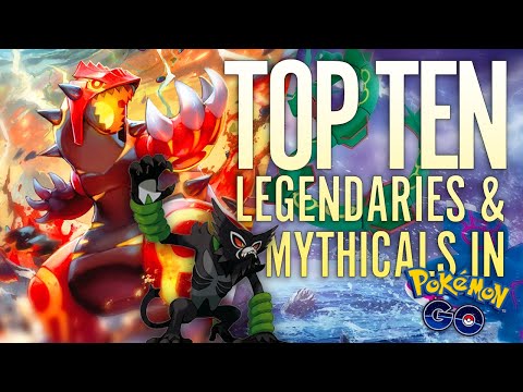 THE TOP TEN LEGENDARY & MYTHICAL POKÉMON in Pokémon GO!