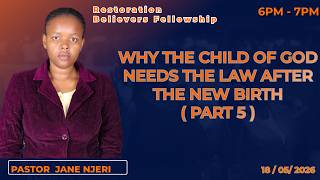 WHY THE CHILD OF GOD NEEDS THE LAW AFTER THE NEW BIRTH ( PART 5 ) - PASTOR JANE NJERI