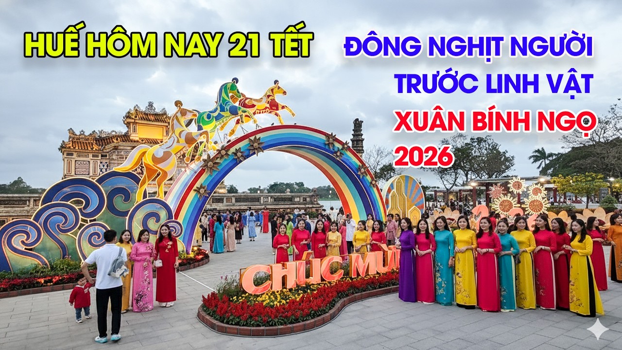 Huế hôm nay 21 Tết đông nghịt người Check in linh vật Xuân Bính Ngọ 2026