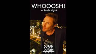 WHOOOSH! on Duran Duran Radio with Simon Le Bon &amp; Katy - Episode 8!