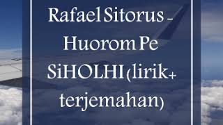 Rafael Sitorus - Huorom Pe Siholhi lirik+terjemahan