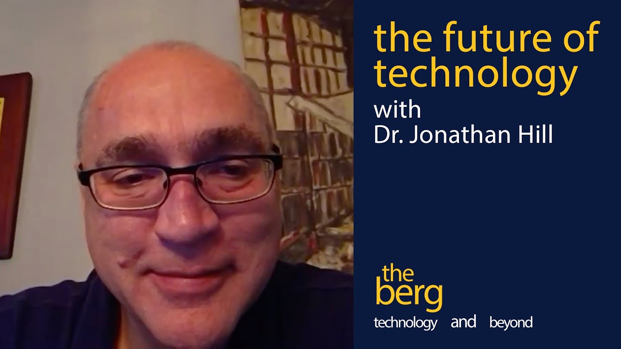 The Berg Ep01 - The Future of Technology with Dr. Jonathan Hill