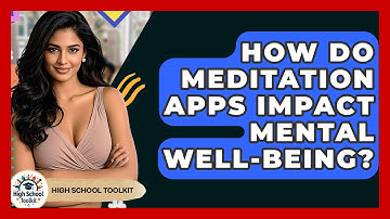How Do Meditation Apps Impact Mental Well-being? - High School Toolkit
