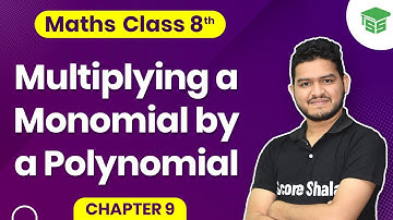 Class 8 Maths Chapter 9 | Multiplying a Monomial by a Polynomial, Binomial, and a Trinomial