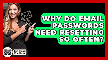 Why Do Email Passwords Need Resetting So Often? - TheEmailToolbox.com