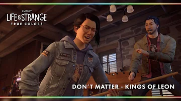 Don't Matter - Kings of Leon [Life is Strange: True Colors]