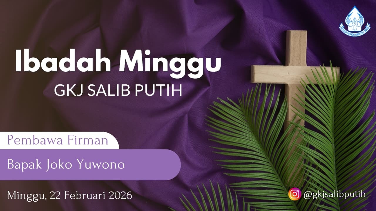 Ibadah Minggu  , 22 Februari 2026, GKJ SALIB PUTIH