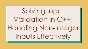 Solving Input Validation in C+ + : Handling Non-Integer Inputs Effectively