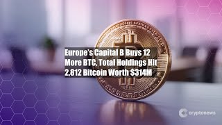 Europe’s Capital B Buys 12 More BTC, Total Holdings Hit 2,812