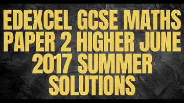 EDEXCEL GCSE Maths Paper 2 Higher June 2017 Summer Solutions