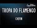 CHEFIN - TROPA DO FLAMENGO (Letra)