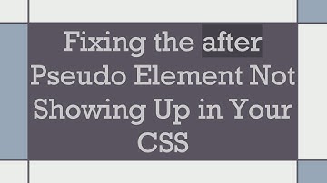 Fixing the after Pseudo Element Not Showing Up in Your CSS
