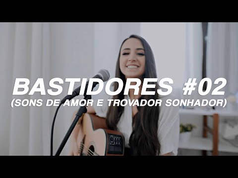 BASTIDORES MARIANA NOLASCO SESSIONS | Sons de Amor e Trovador Sonhador