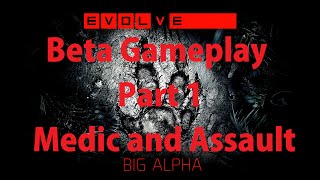 Evolve Alpha Beta - Gameplay Part 1 - Medic and Assault Role - w/ Commentary