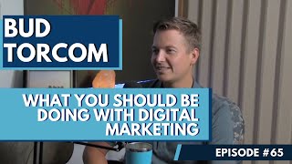 [#65] What You Should Be Doing with Digital Marketing with Bud Torcom screenshot 1