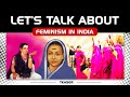 Lets talk about feminism in india episode 1