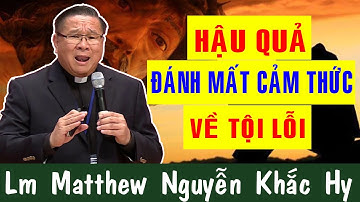 HẬU QUẢ MẤT CẢM THỨC VỀ TỘI LỖI - Lm Matthew Nguyễn Khắc Hy Giải Đáp Thắc Mắc | Công Giáo Yêu Thương