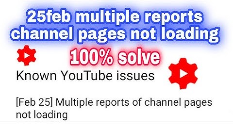[Feb 25] Multiple reports of channel pages not loading youtube issue today multiple reports