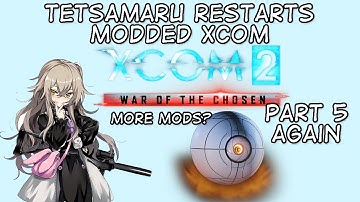 Tetsamaru Restarts Xcom 2 Modded - More Mods? Part 5 (Short stream)