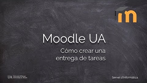 Moodle UA - Cómo crear una entrega de tareas
