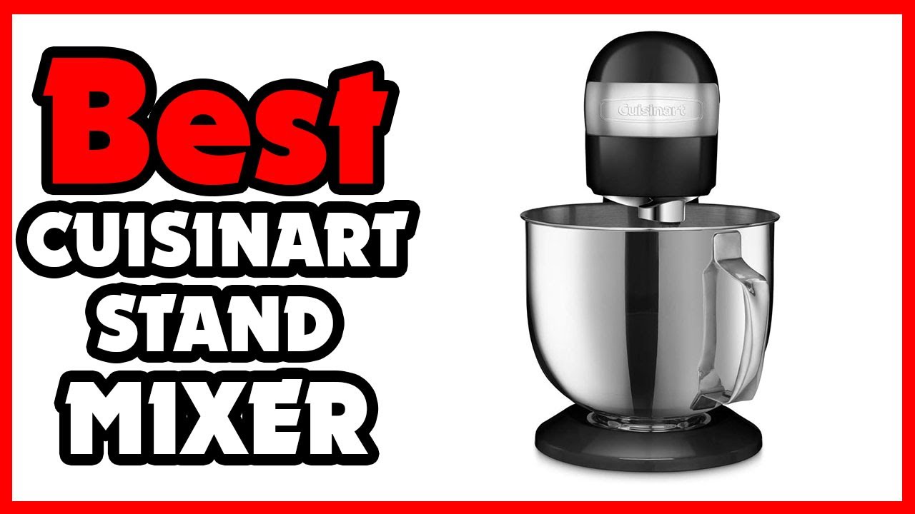 👉 Top 4 Best Cuisinart Stand Mixers to Buy in 2023 A Comprehensive