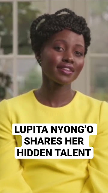 LUPITA NYONG’O SHARES HER HIDDEN TALENT