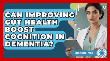 Can Improving Gut Health Boost Cognition In Dementia? - Dementia Help Hub