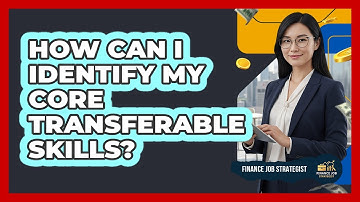 How Can I Identify My Core Transferable Skills?