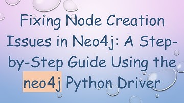 Fixing Node Creation Issues in Neo4j: A Step-by-Step Guide Using the neo4j Python Driver