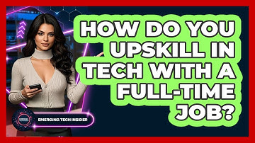 How Do You Upskill In Tech With A Full-time Job? - Emerging Tech Insider