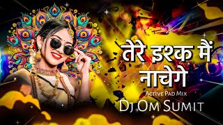 Tere Ishq Mein Nachege | तेरे इश्क मैं नाचेगे | Pad Dholki Mix | Dj Om Sumit