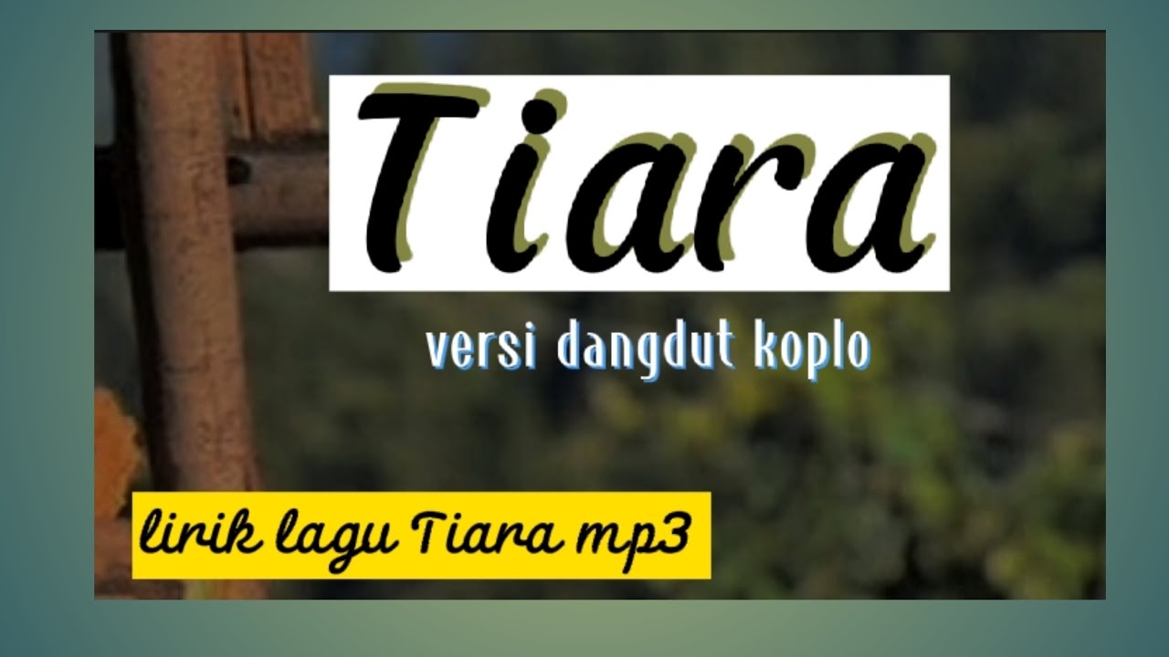 lirik lagu tiara mp3, lagu tiara bersi dangdut koplo daviq cannel