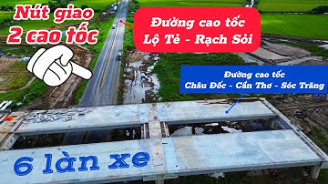 Nút giao cao tốc Lộ Tẻ - Rạch Sỏi với cao tốc Châu Đốc - Cần Thơ - Sóc Trăng tuyệt đẹp