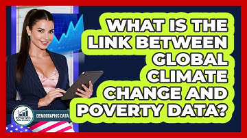 What Is The Link Between Global Climate Change And Poverty Data? - Demographic Data Answers