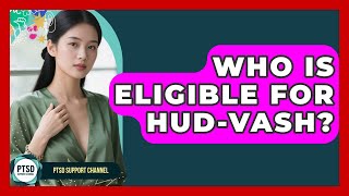Who Is Eligible For HUD-VASH? - PTSD Support Channel