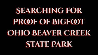 Search For Big Foot : Ohio Beaver Creek State Park