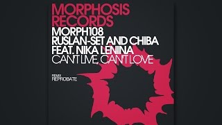 Ruslan-set And Chiba Feat. Nika Lenina – Can't Live, Can't Love (Reprobate Remix)