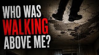 I Kept Hearing Footsteps Above Me... But There Was No Floor Above My Apartment