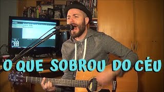 O RAPPA - O Que Sobrou do Céu ( Cover )