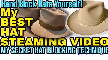 MY MOST DETAILED HAT STEAMING VIDEO YET! - Hand Block Your Hats, STEP BY STEP. Plus My SECRET TRICK