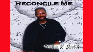 Minister Stanley V  Daniels - RECONCILE ME - Gospel Music  - American