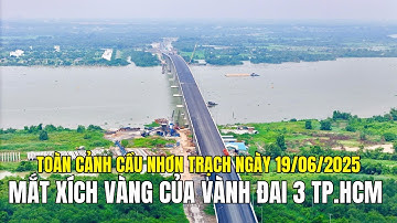 VÀNH ĐAI 3 BỨT TỐC: CẦU NHƠN TRẠCH LỘ DIỆN, NHƠN TRẠCH -THỦ ĐỨC CHỈ CÁCH NHAU 10 PHÚT