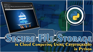Secure File Storage in Cloud Computing Using Cryptography in Python | Python Project Ideas