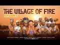 THE VILLAGE OF FIRE (EPISODE 6) EPIC MOVIE