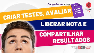 Tutorial #07 - Criar testes, avaliar, liberar nota e compartilhar resultados | GOOGLE FORMS
