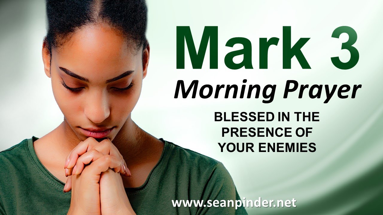 BLESSED in the Presence of Your Enemies - Mark 3 - Morning Prayer