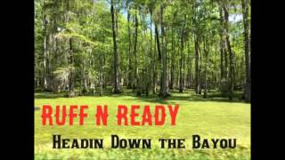 Ruff N Ready - Headin&#39; down the Bayou