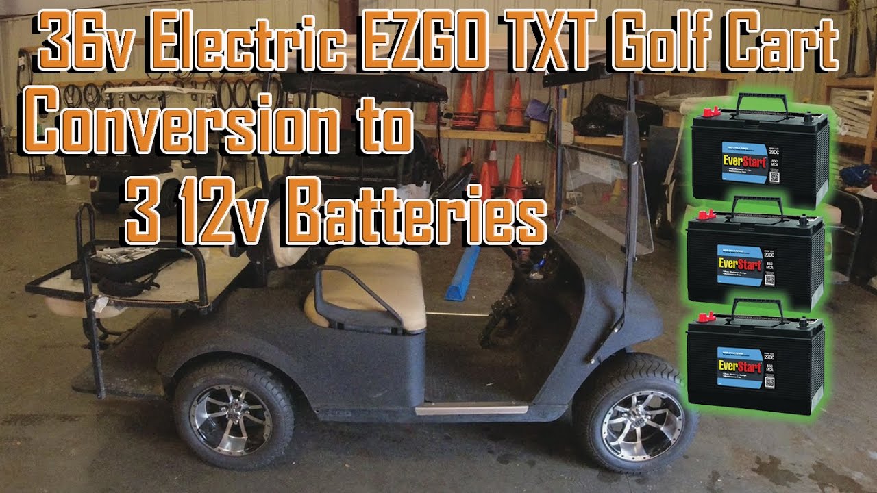 36v Electric EZGO TXT Golf Cart converted to 3 12v Deep Cycle Marine  Batteries | Saving Hundreds - YouTube
