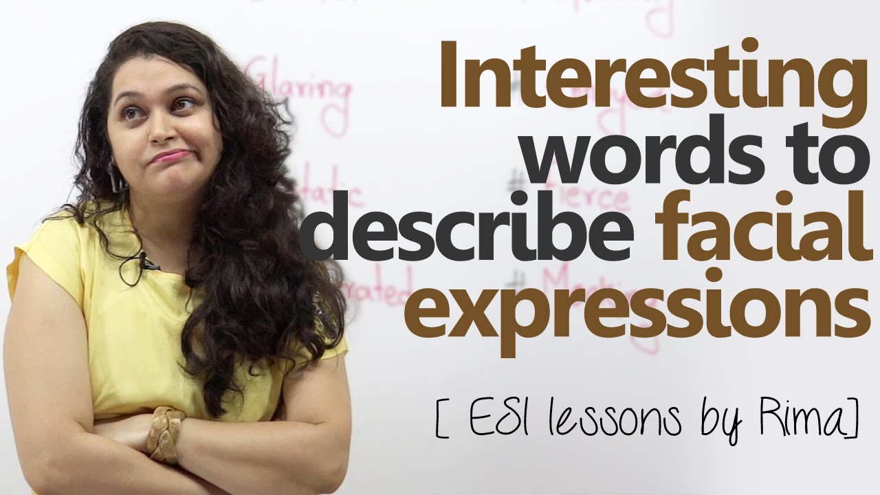 Interesting Words to describe facial expressions – Free English Lessons