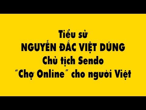 Tiểu sử Nguyễn Đắc Việt Dũng Chủ tịch Sendo “Chợ Online” cho người Việt